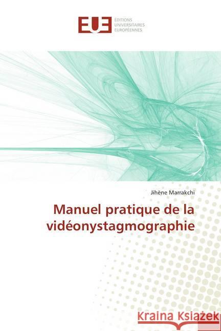 Manuel pratique de la vidéonystagmographie Marrakchi, Jihene 9786138416364 Éditions universitaires européennes - książka