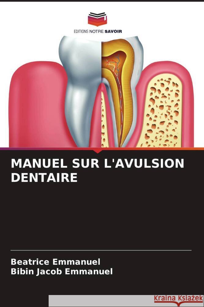 MANUEL SUR L'AVULSION DENTAIRE EMMANUEL, BEATRICE, Emmanuel, Bibin Jacob 9786204671451 Editions Notre Savoir - książka