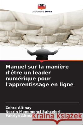 Manuel sur la manière d'être un leader numérique pour l'apprentissage en ligne Altinay, Zehra, Menemenci Bahcelerli, Nesrin, Altinay, Fahriye 9786206806042 Editions Notre Savoir - książka