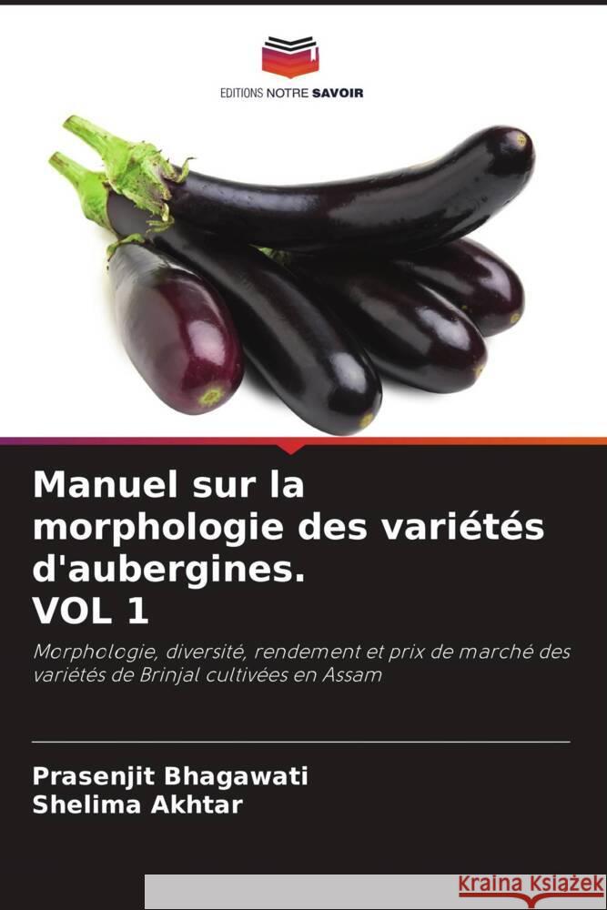 Manuel sur la morphologie des variétés d'aubergines. VOL 1 Bhagawati, Prasenjit, Akhtar, Shelima 9786204398617 Editions Notre Savoir - książka