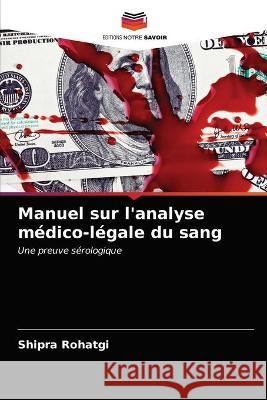 Manuel sur l'analyse médico-légale du sang Rohatgi, Shipra 9786203383454 Editions Notre Savoir - książka