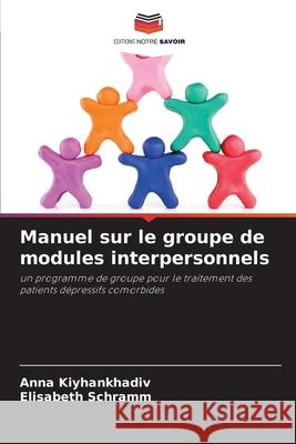 Manuel sur le groupe de modules interpersonnels Kiyhankhadiv, Anna, Schramm, Elisabeth 9786203573671 Editions Notre Savoir - książka
