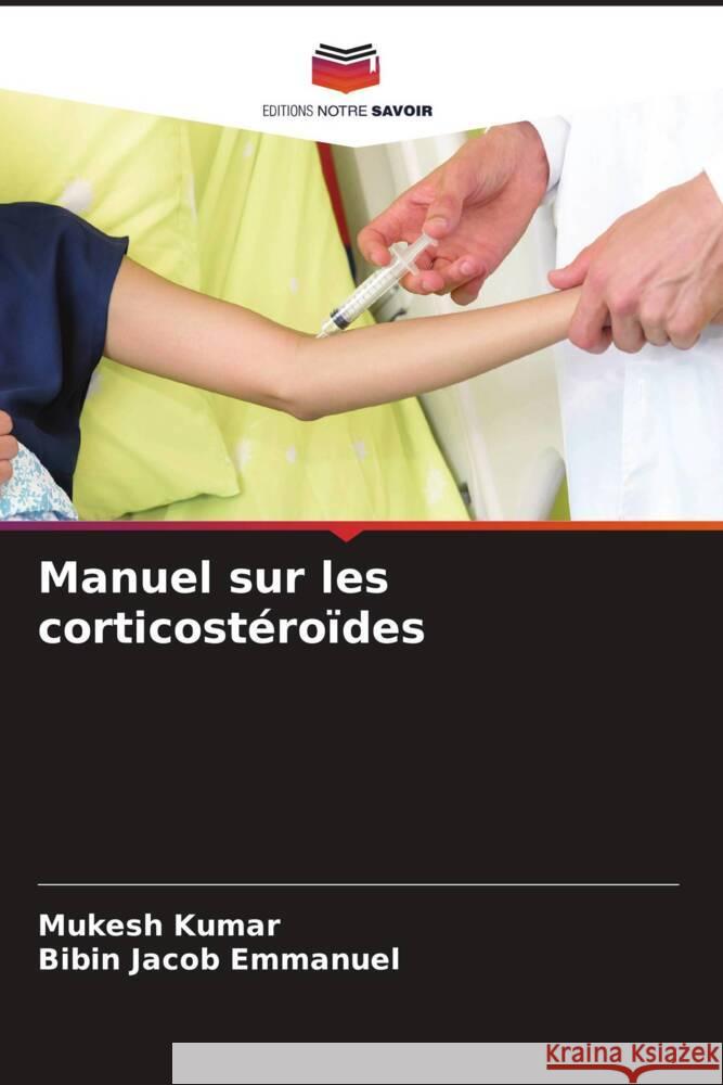 Manuel sur les corticostéroïdes Kumar, Mukesh, Emmanuel, Bibin Jacob 9786204591667 Editions Notre Savoir - książka