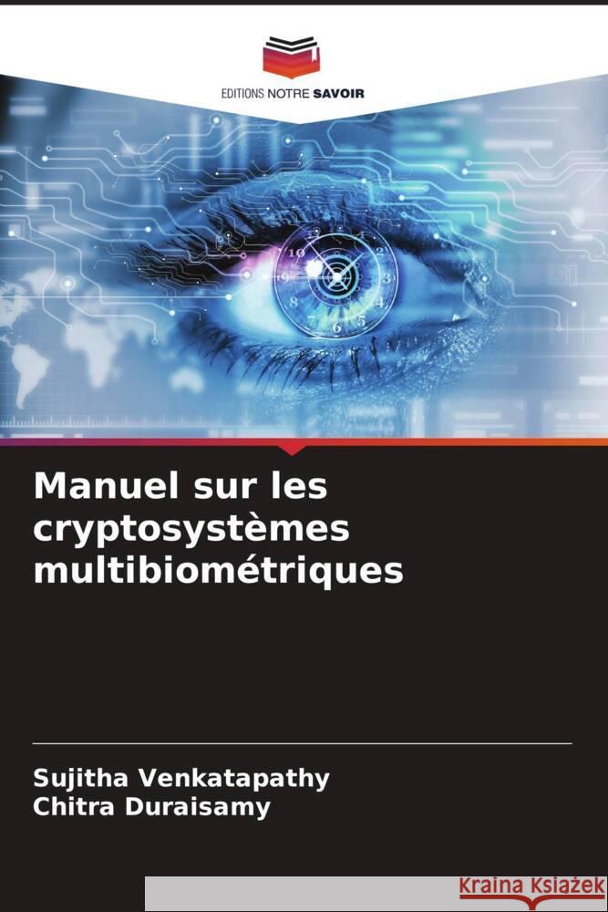 Manuel sur les cryptosystèmes multibiométriques Venkatapathy, Sujitha, Duraisamy, Chitra 9786204955636 Editions Notre Savoir - książka