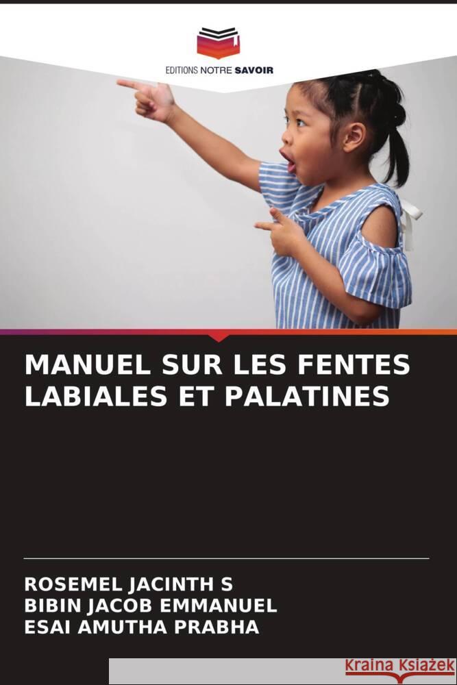 MANUEL SUR LES FENTES LABIALES ET PALATINES JACINTH S, ROSEMEL, Emmanuel, Bibin Jacob, Prabha, Esai Amutha 9786204665436 Editions Notre Savoir - książka