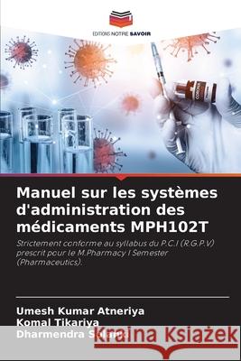 Manuel sur les systèmes d'administration des médicaments MPH102T Atneriya, Umesh Kumar, Tikariya, Komal, Solanki, Dharmendra 9786208499938 Editions Notre Savoir - książka