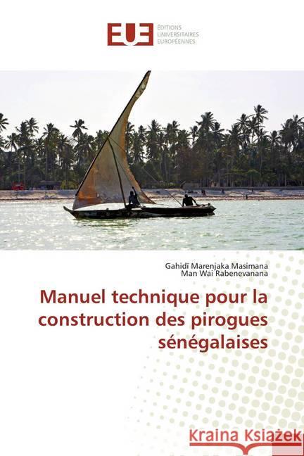 Manuel technique pour la construction des pirogues sénégalaises Masimana, Gahidï Marenjaka; Rabenevanana, Man Wai 9786138441199 Éditions universitaires européennes - książka
