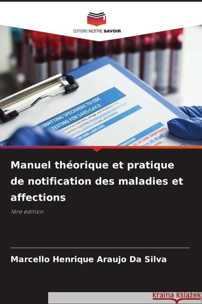 Manuel th?orique et pratique de notification des maladies et affections Marcello Henrique Araujo D 9786207399437 Editions Notre Savoir - książka