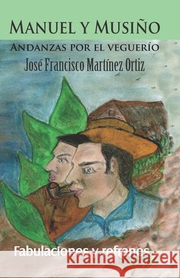 Manuel y Musiño Andanzas por el veguerío García Pérez, Marlene E., Martínez, José Francisco 9798690829964 Independently Published - książka
