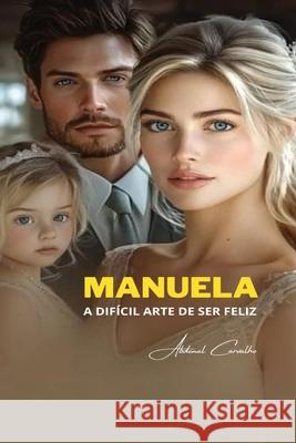 Manuela: A dif?cil arte de ser feliz Abdenal Carvalho 9786501490519 Abdenal Carvalho - książka