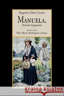 Manuela. Novela Bogotana Eugenio Diaa Flor Maria Rodriguez-Arenas 9781934768495 Stockcero - książka