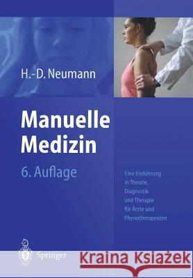 Manuelle Medizin: Eine Einführung in Theorie, Diagnostik Und Therapie Für Ärzte Und Physiotherapeuten Neumann, H. -D 9783540004615 Springer - książka