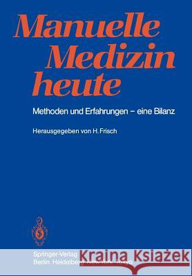 Manuelle Medizin heute: Methoden und Erfahrungen — eine Bilanz Herbert Frisch 9783540150206 Springer-Verlag Berlin and Heidelberg GmbH &  - książka