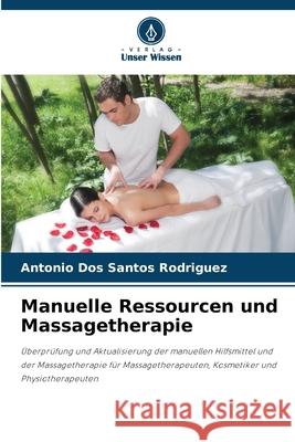 Manuelle Ressourcen und Massagetherapie dos Santos Rodriguez, Antonio 9786208783693 Verlag Unser Wissen - książka