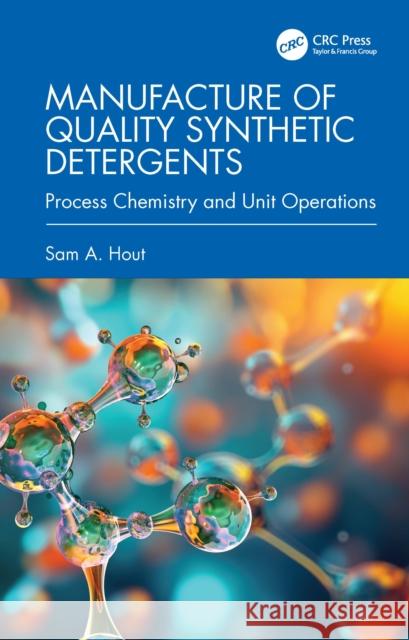 Manufacture of Quality Synthetic Detergents: Process Chemistry and Unit Operations Sam A. Hout 9781032978512 CRC Press - książka