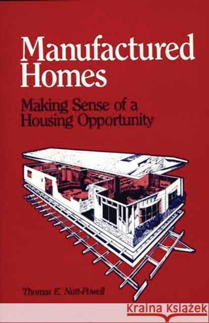 Manufactured Homes: Making Sense of a Housing Opportunity Nutt Powell, Thomas 9780865690868 Greenwood Press - książka