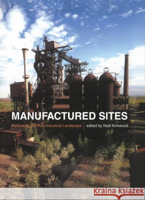 Manufactured Sites: Rethinking the Post-Industrial Landscape Kirkwood, Niall 9780415510813  - książka