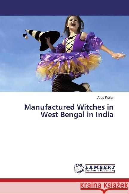 Manufactured Witches in West Bengal in India Konar, Arup 9783330069008 LAP Lambert Academic Publishing - książka