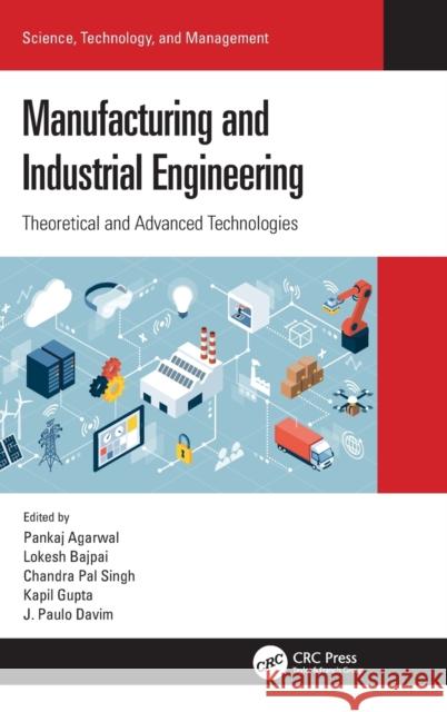 Manufacturing and Industrial Engineering: Theoretical and Advanced Technologies Pankaj Agarwal Lokesh Bajpai Chandra Pal Singh 9780367541743 CRC Press - książka