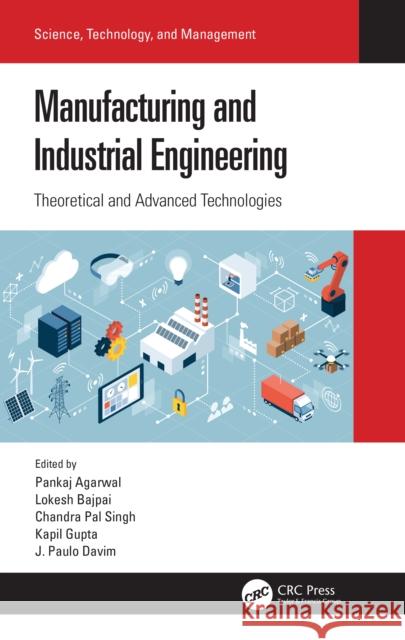 Manufacturing and Industrial Engineering: Theoretical and Advanced Technologies Pankaj Agarwal Lokesh Bajpai Chandra Pal Singh 9780367541750 CRC Press - książka