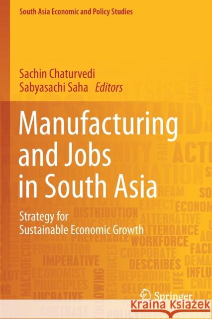 Manufacturing and Jobs in South Asia: Strategy for Sustainable Economic Growth Sachin Chaturvedi Sabyasachi Saha 9789811382635 Springer - książka