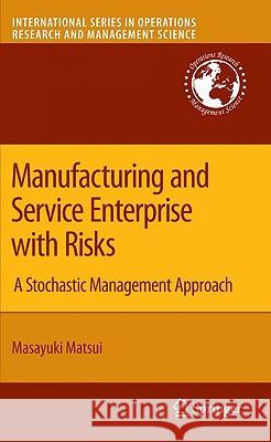 Manufacturing and Service Enterprise with Risks: A Stochastic Management Approach Matsui, Masayuki 9780387848037 Springer - książka