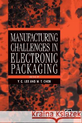 Manufacturing Challenges in Electronic Packaging Lee                                      Y. C. Lee W. T. Chen 9780412620300 Kluwer Academic Publishers - książka