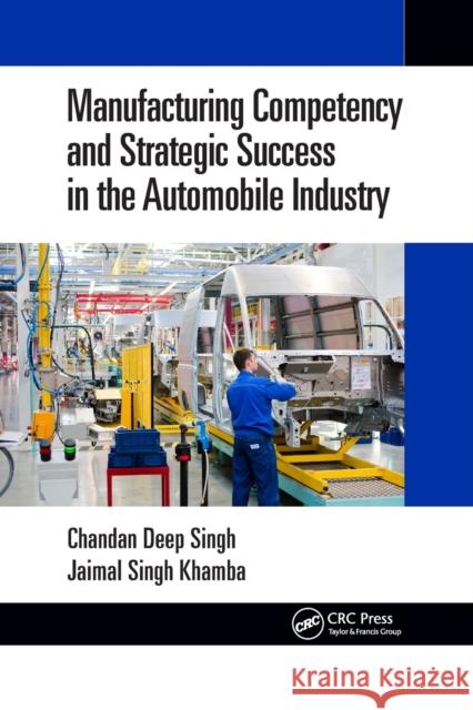Manufacturing Competency and Strategic Success in the Automobile Industry Chandan Deep Singh Jaimal Singh Khamba 9780367656683 CRC Press - książka