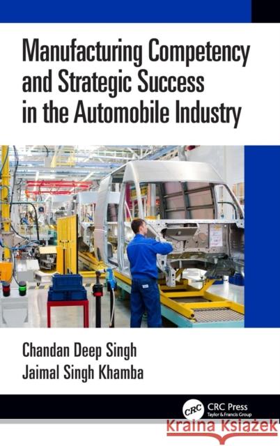 Manufacturing Competency and Strategic Success in the Automobile Industry Chandan Deep Singh Jaimal Singh Khamba 9781138598515 CRC Press - książka