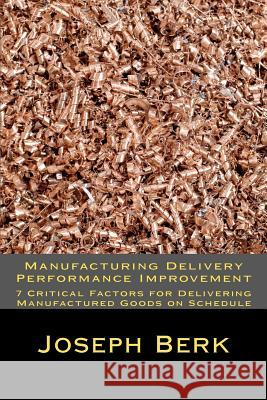 Manufacturing Delivery Performance Improvement Joseph Berk 9781478179467 Createspace - książka
