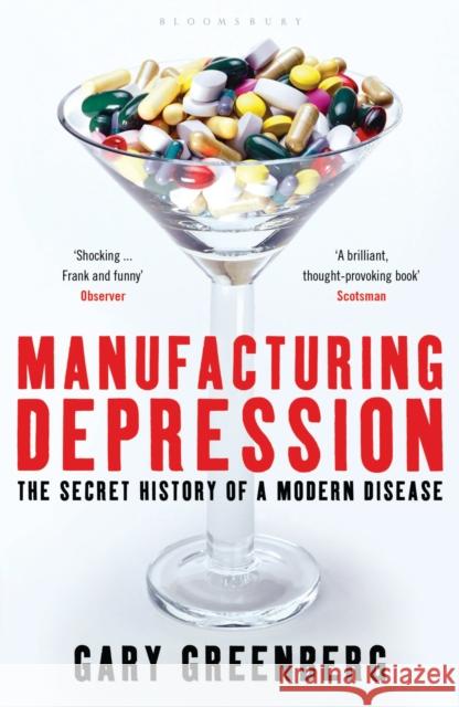 Manufacturing Depression : The Secret History of a Modern Disease Gary Greenberg 9781408800973 Bloomsbury Trade - książka