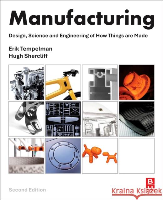 Manufacturing: Design, Science and Engineering of How Things are Made Hugh (Emeritus Associate Professor, Department of Engineering, University of Cambridge, UK) Shercliff 9780443332036 Butterworth-Heinemann - książka