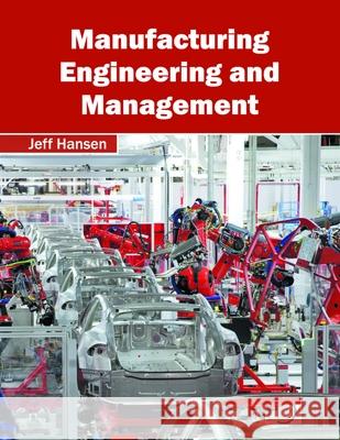 Manufacturing Engineering and Management Jeff Hansen 9781632385048 NY Research Press - książka