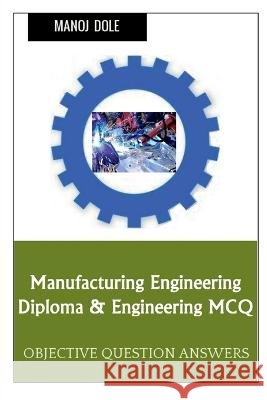 Manufacturing Engineering Diploma & Engineering MCQ Manoj Dole 9798888833599 Notion Press, Inc. - książka