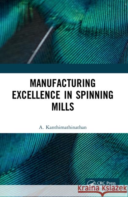 Manufacturing Excellence in Spinning Mills A. Kanthimathinathan 9781032191010 CRC Press - książka