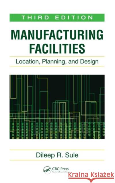 Manufacturing Facilities: Location, Planning, and Design, Third Edition Sule, Dileep R. 9781420044225 CRC Press - książka