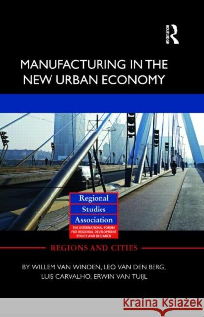 Manufacturing in the New Urban Economy Willem van Winden Leo van den Berg Luis Carvalho 9780415586078 Taylor and Francis - książka