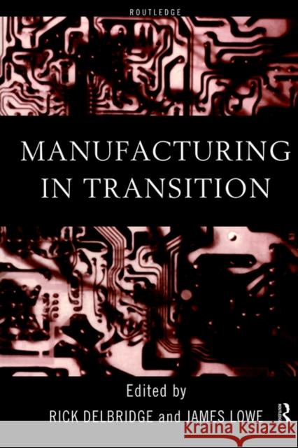 Manufacturing in Transition Rick Delbridge James Lowe 9780415182720 Routledge - książka