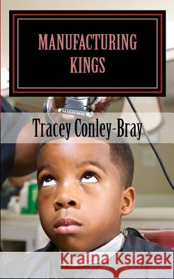 MANuFACTuRING Kings: The Book Conley-Bray, Tracey 9781543209747 Createspace Independent Publishing Platform - książka