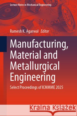 Manufacturing, Material and Metallurgical Engineering: Select Proceedings of Icmmme 2025 Ramesh K. Agarwal 9783032206442 Springer - książka