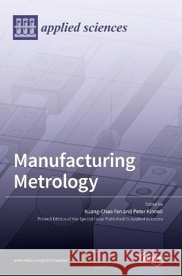 Manufacturing Metrology Kuang Chao Fan Peter Kinnell  9783036529868 Mdpi AG - książka