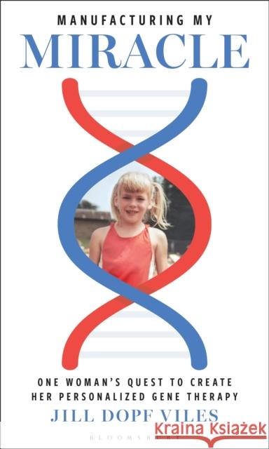 Manufacturing My Miracle: One Woman's Quest to Create Her Personalized Gene Therapy Jill Dopf Viles 9781538197226 Bloomsbury Academic - książka