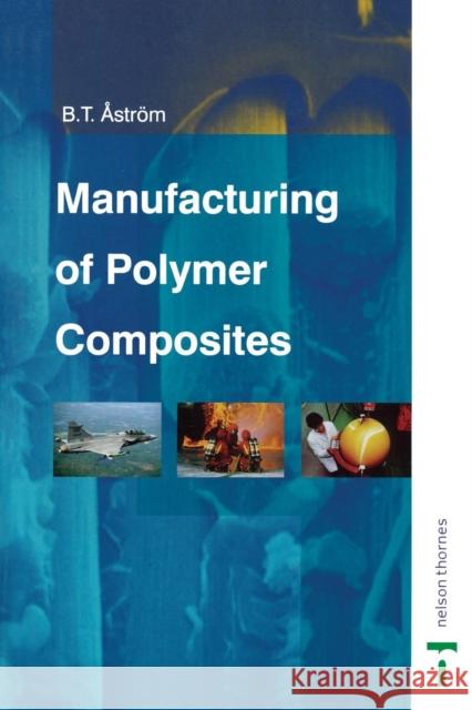 Manufacturing of Polymer Composites B. T. Astrom 9780748770762 Nelson Thornes - książka