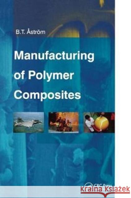 Manufacturing of Polymer Composites B. Tomas Astrom 9781138459588 CRC Press - książka