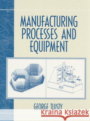 Manufacturing Process and Equipment George Tlusty Jiri Tlusty 9780201498653 Prentice Hall - książka