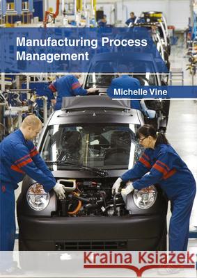 Manufacturing Process Management Michelle Vine 9781632406255 Clanrye International - książka
