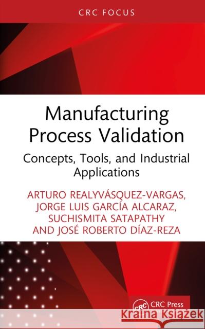 Manufacturing Process Validation: Concepts, Tools, and Industrial Applications Jose Roberto Diaz-Reza 9781041096092 CRC Press - książka