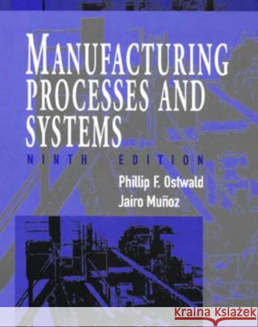 Manufacturing Processes and Systems Phillip F. Ostwald Jairo Muqoz Jairo Munoz 9780471047414 John Wiley & Sons - książka