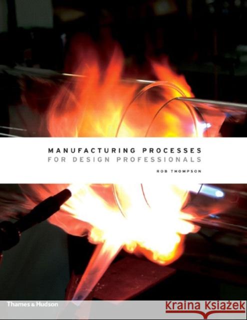 Manufacturing Processes for Design Professionals Rob Thompson 9780500513750 Thames & Hudson Ltd - książka