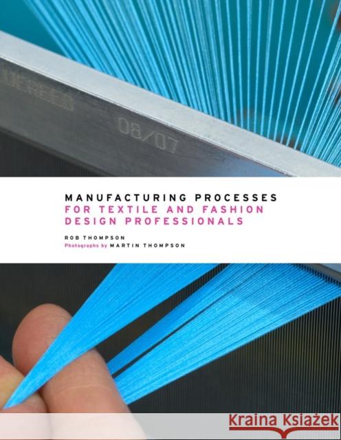 Manufacturing Processes for Textile and Fashion Design Professionals Thompson Rob 9780500517413 Thames & Hudson Ltd - książka